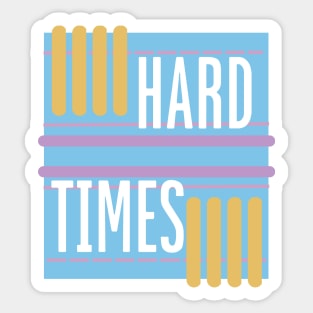 HARD TIMES Sticker